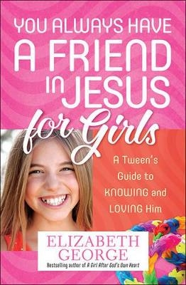 You Always Have a Friend in Jesus for Girls - Elizabeth George