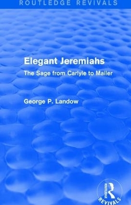 Elegant Jeremiahs (Routledge Revivals) - George P. Landow