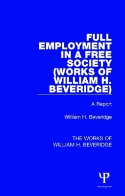 Full Employment in a Free Society (Works of William H. Beveridge) - William H. Beveridge