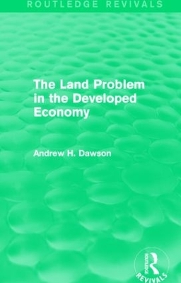 The Land Problem in the Developed Economy (Routledge Revivals) - Andrew H. Dawson