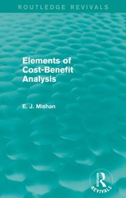 Elements of Cost-Benefit Analysis (Routledge Revivals) - E. Mishan