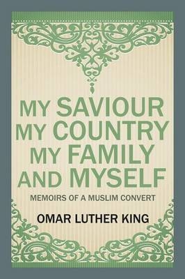 My Saviour My Country My Family and Myself - Omar Luther King