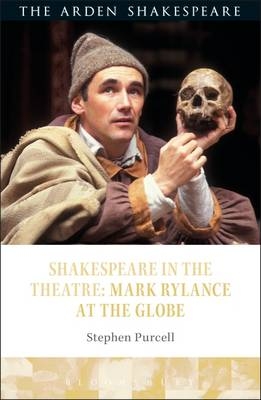 Shakespeare in the Theatre: Mark Rylance at the Globe - Stephen Purcell