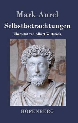 Selbstbetrachtungen -  Mark Aurel