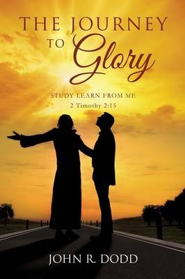 The Journey to Glory - John R Dodd
