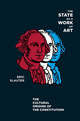 The State as a Work of Art - Eric Slauter