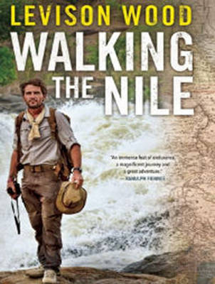 Walking the Nile - Levison Wood