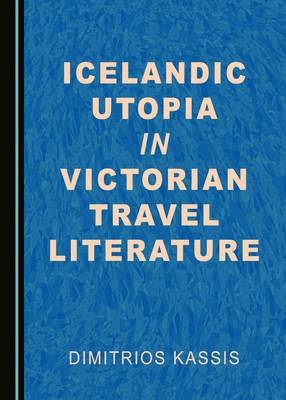 Icelandic Utopia in Victorian Travel Literature - Dimitrios Kassis