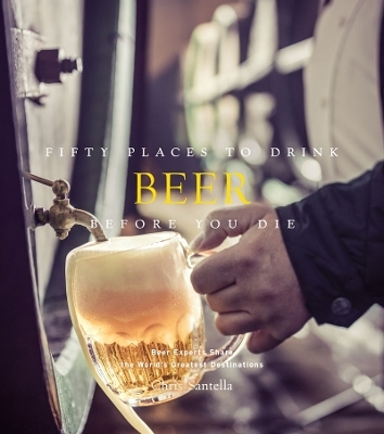 Fifty Places to Drink Beer Before You Die - Chris Santella