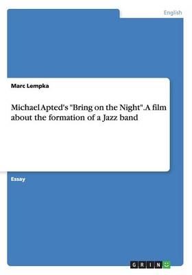 Michael Apted's "Bring on the Night". A film about the formation of a Jazz band - Marc Lempka