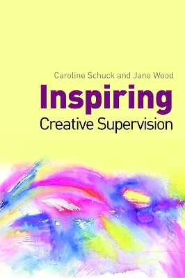 Inspiring Creative Supervision - Jane Wood, Caroline Schuck