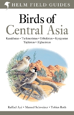 Field Guide to Birds of Central Asia - Raffael Ayé, Manuel Schweizer, Tobias Roth