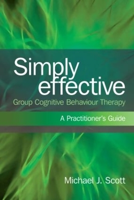 Simply Effective Group Cognitive Behaviour Therapy - Michael J. Scott