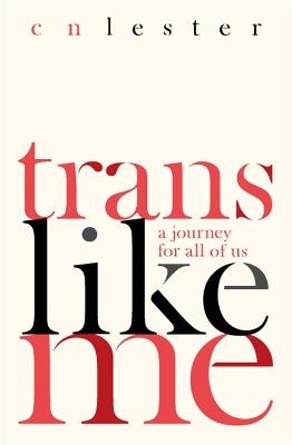 Trans Like Me - C. N. Lester