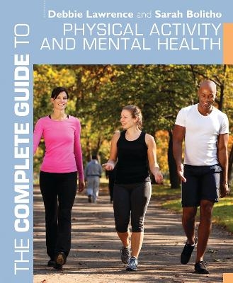 The Complete Guide to Physical Activity and Mental Health - Debbie Lawrence, Sarah Bolitho