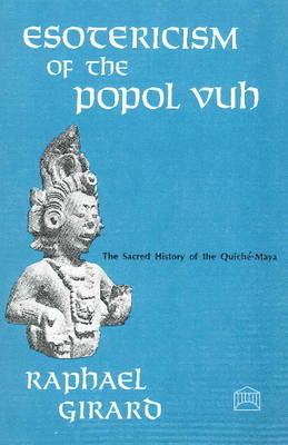 Esotericism of the Popol Vuh - Raphael Girard