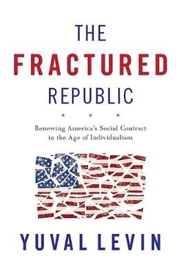 The Fractured Republic - Yuval Levin