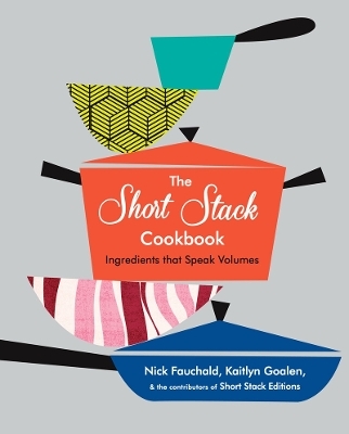 The Short Stack Cookbook - Nick Fauchald, Kaitlyn Goalen