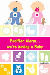 Pacifier Alarm...we're having a Baby - Alina Lindholm