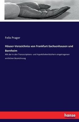 HÃ¤user-Verzeichniss von Frankfurt-Sachsenhausen und Bornheim - Felix Prager