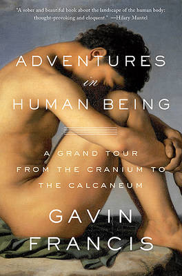 Adventures in Human Being - Gavin Francis