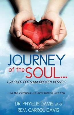 JOURNEY of the SOUL...CRACKED POTS and BROKEN VESSELS - Dr Phyllis Davis, Rev Carrol Davis