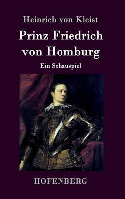 Prinz Friedrich von Homburg - Heinrich von Kleist