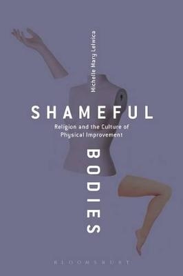 Shameful Bodies - Michelle Mary Lelwica