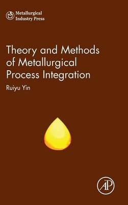 Theory and Methods of Metallurgical Process Integration - Ruiyu Yin
