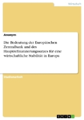 Die Bedeutung der EuropÃ¤ischen Zentralbank und des Hauptrefinanzierungssatzes fÃ¼r eine wirtschaftliche StabilitÃ¤t in Europa -  Anonym