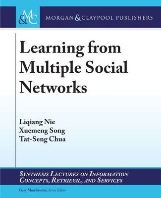 Learning from Multiple Social Networks - Liqiang Nie, Xuemeng Song, Tat-Seng Chua