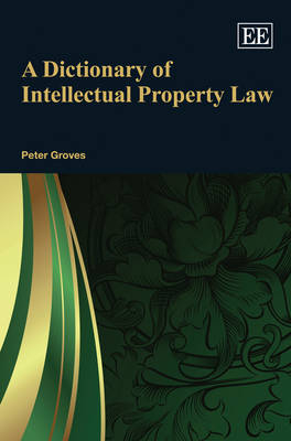 A Dictionary of Intellectual Property Law - Peter Groves