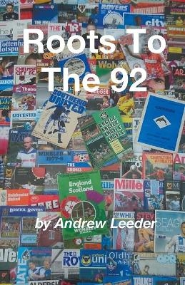 Roots To The 92 - Andrew Leeder