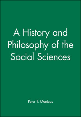 A History and Philosophy of the Social Sciences - Peter T. Manicas