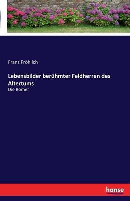 Lebensbilder berühmter Feldherren des Altertums - Franz Fröhlich