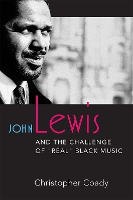 John Lewis and the Challenge of ""Real"" Black Music - Christopher Coady