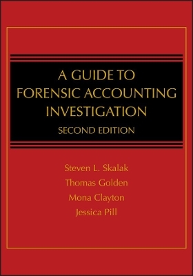 A Guide to Forensic Accounting Investigation - Steven L. Skalak, Thomas W. Golden, Mona M. Clayton, Jessica S. Pill