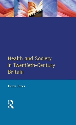 Health and Society in Twentieth Century Britain - Helen Jones