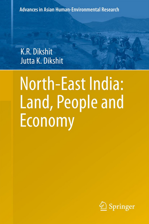 North-East India: Land, People and Economy - K.R. Dikshit, Jutta K Dikshit