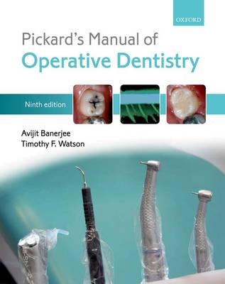 Pickard's Manual of Operative Dentistry - Avijit Banerjee, Timothy F. Watson