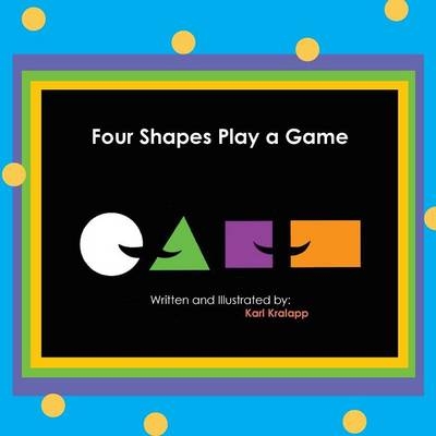 Four Shapes Play a Game - Karl Kralapp