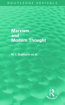 Marxism and Modern Thought (Routledge Revivals) - N.I. Bukharin, A.M. Deborin, Y.M. Yuranovsky, S.I. Vavilov