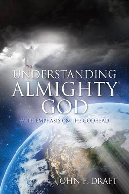 Understanding Almighty God - John F Draft