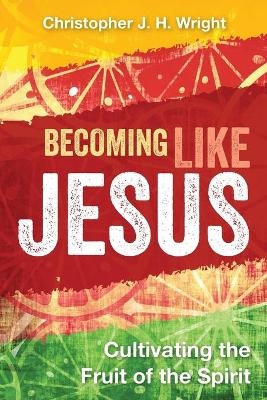 Becoming Like Jesus - Christopher J H Wright