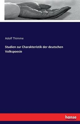 Studien zur Charakteristik der deutschen Volkspoesie - Adolf Thimme