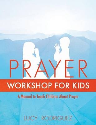Prayer Workshop for Kids - Lucy Rodriguez
