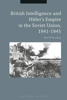 British Intelligence and Hitler's Empire in the Soviet Union, 1941-1945 - Dr. Ben Wheatley