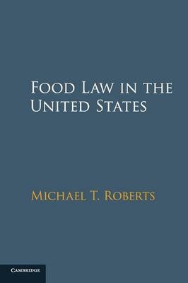 Food Law in the United States - Michael T. Roberts