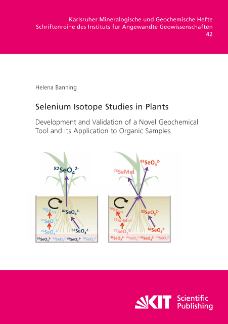 Selenium Isotope Studies in Plants - Development and Validation of a Novel Geochemical Tool and its Application to Organic Samples - Helena Banning