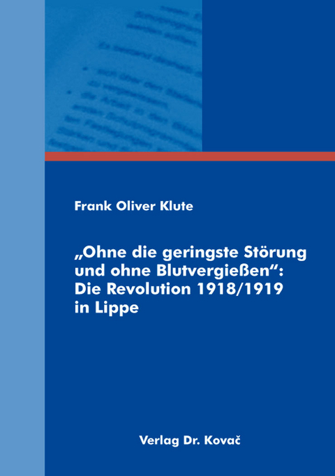 „Ohne die geringste Störung und ohne Blutvergießen“: Die Revolution 1918/1919 in Lippe - Frank Oliver Klute